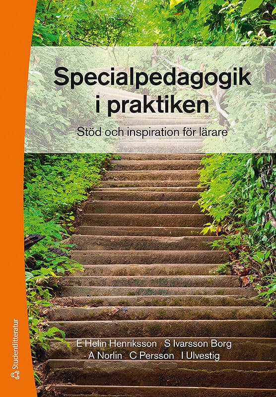 Helin Henriksson, Eva ; Ivarsson Borg, Susanne ; Norlin, Annika ; Persson, Carina ; Ulvestig, Ingela : Specialpedagogik i praktiken : stöd och inspiration för lärare