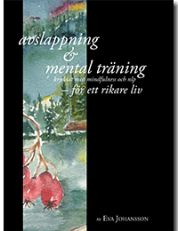 Eva Johansson : Avslappning & Mental träning - kryddat med mindfulness och nlp - för ett rikare liv