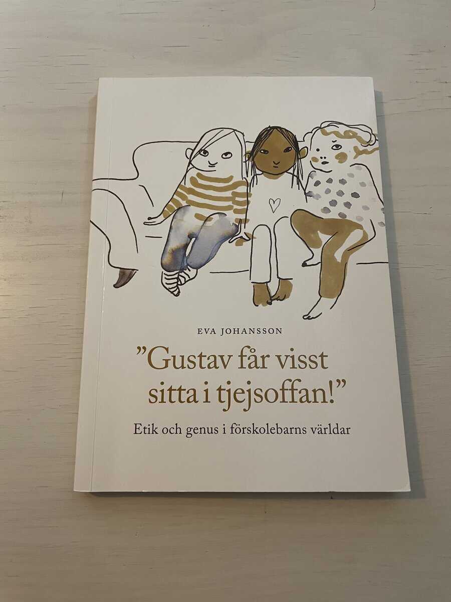 Eva Johansson : 'Gustav får visst sitta i tjejsoffan!' etik och genus i förskolebarns världar
