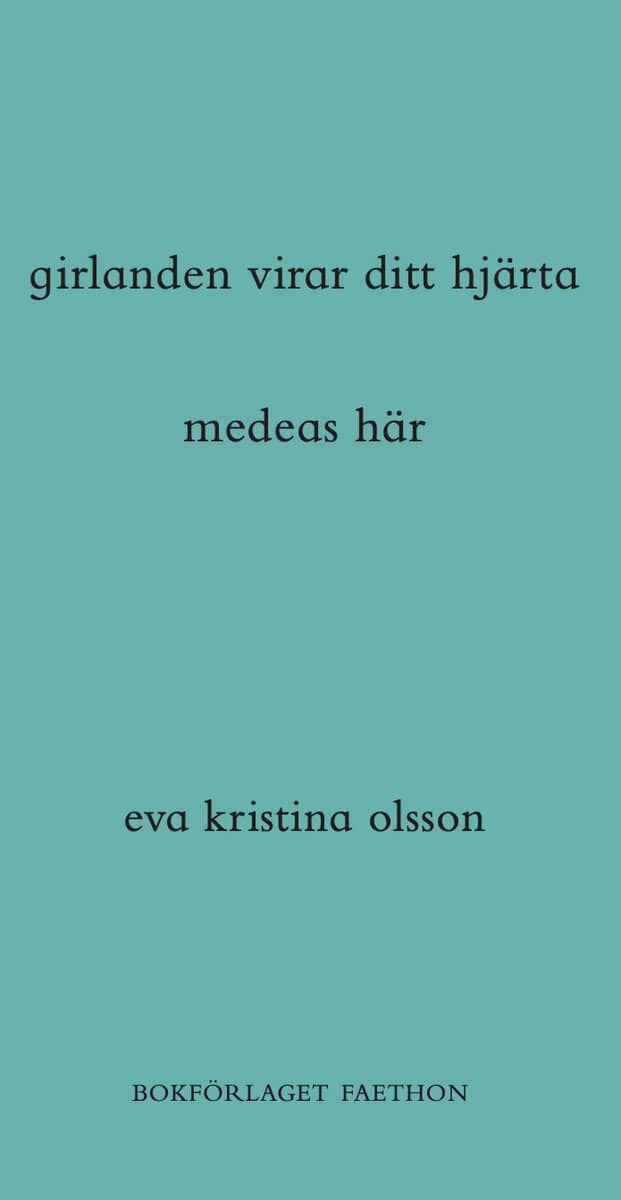 Eva Kristina Olsson : girlanden virar ditt hjärta / medeas här