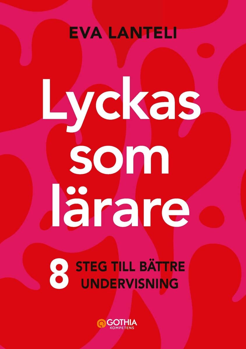 Eva Lanteli : Lyckas som lärare : åtta steg till en bättre undervisning