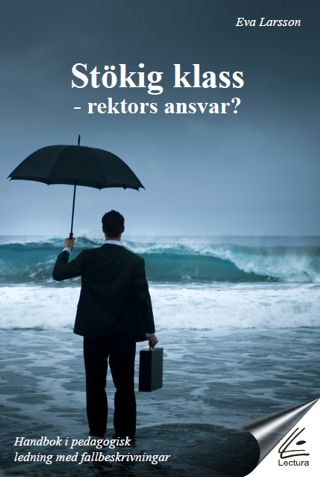 Eva Larsson : Stökig klass : rektors ansvar? : handbok i pedagogisk ledning med fallbeskrivningar