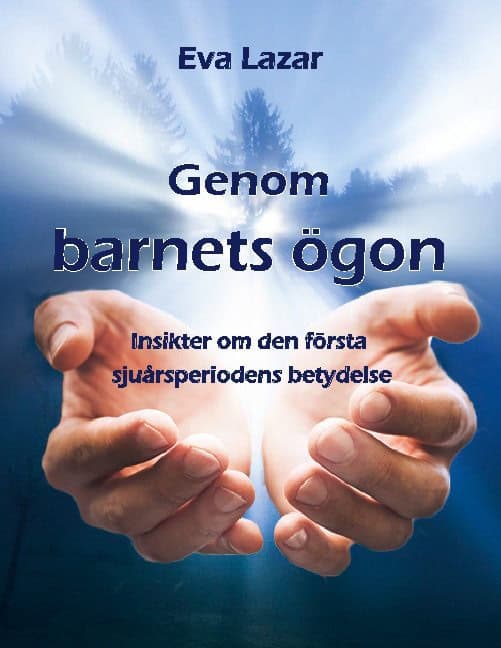 Eva Lazar : Genom barnets ögon : insikter om den första sjuårsperiodens betydelse