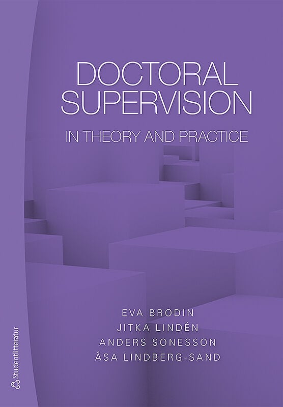 Brodin, Eva ; Lindén, Jitka ; Sonesson, Anders ; Lindberg-Sand, Åsa : Doctoral supervision in theory and practice