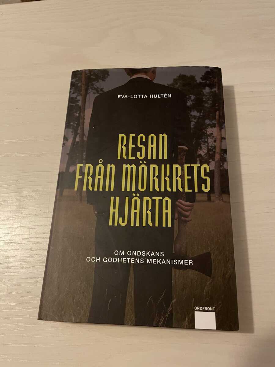 Eva Lotta Hultén : Resan från mörkrets hjärta om ondskans och godhetens mekanismer