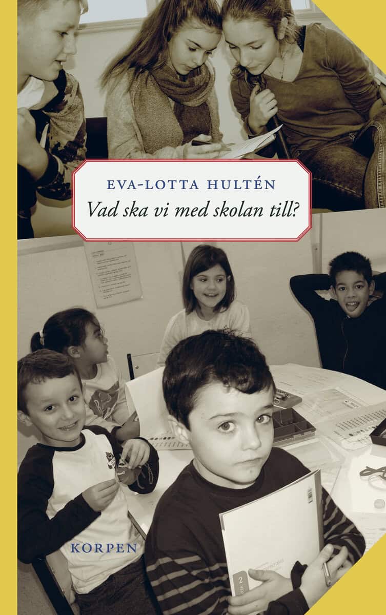 Eva-Lotta Hultén : Vad ska vi med skolan till?