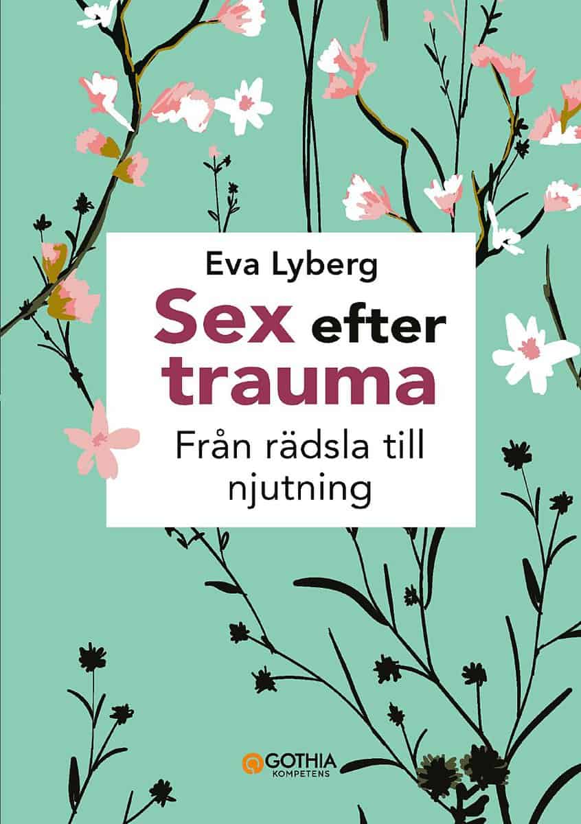 Eva Lyberg : Sex efter trauma : från rädsla till njutning