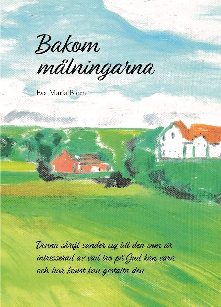 Eva Maria Blom : Bakom målningarna