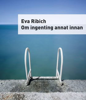 Eva Ribich : Om ingenting annat innan
