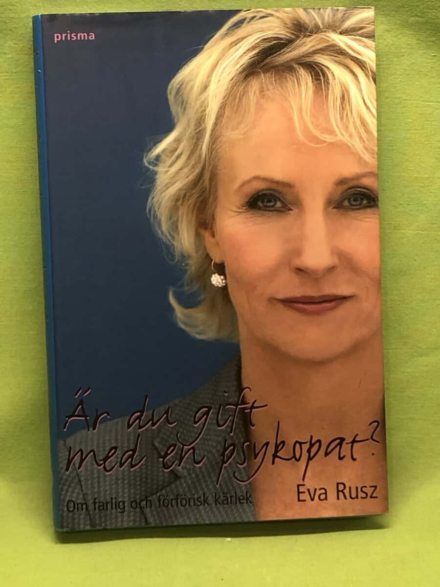 Eva Rusz : Är du gift med en psykopat - om farlig och förförisk kärlek