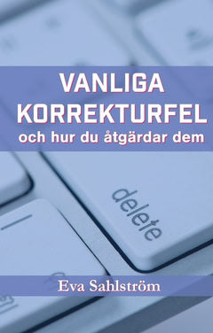 Eva Sahlström : Vanliga korrekturfel – och hur du åtgärdar dem