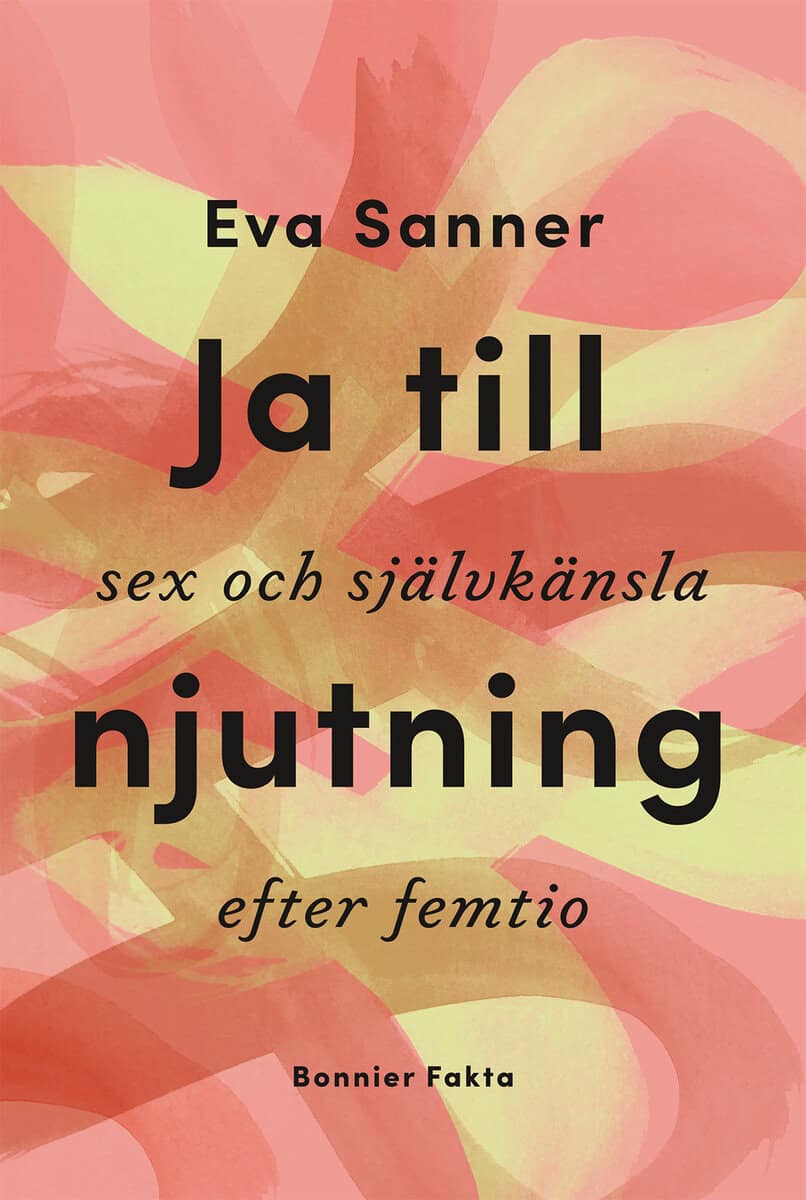Eva Sanner : Ja till njutning : sex och självkänsla efter femtio