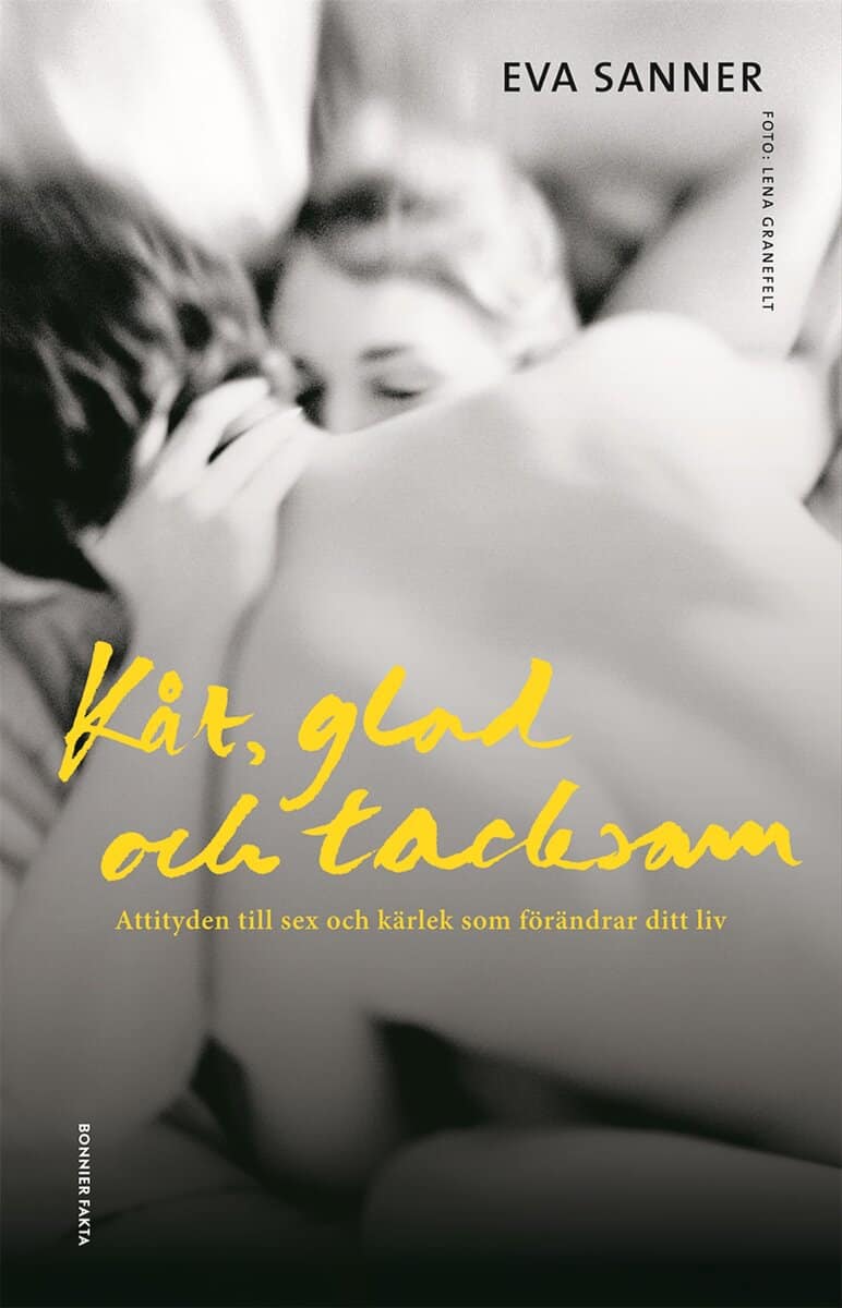 Eva Sanner : Kåt, glad och tacksam : attityden till sex och kärlek som förändrar ditt liv