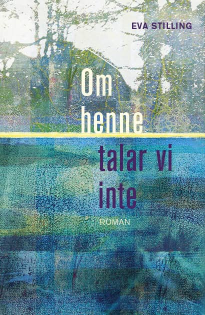 Eva Stilling : Om henne talar vi inte
