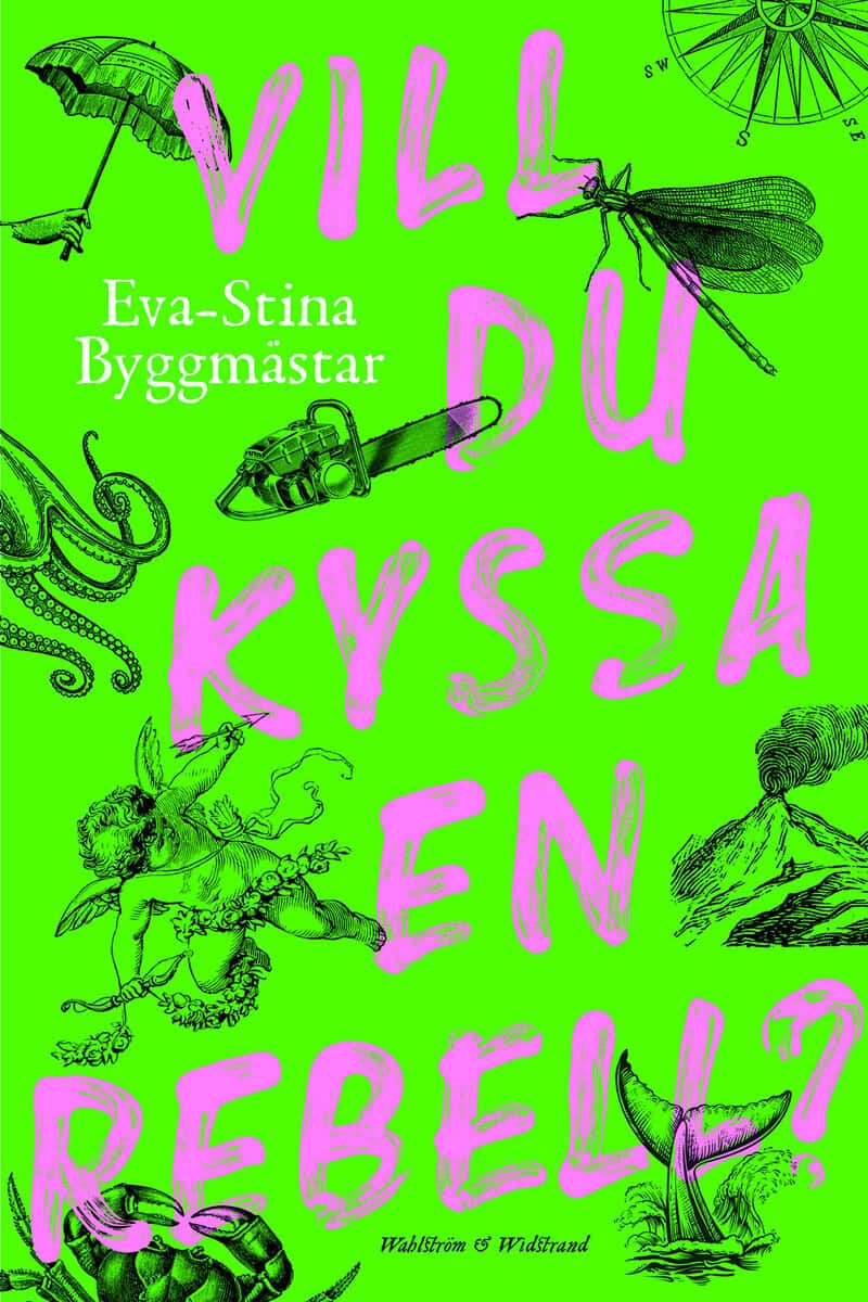 Eva-Stina Byggmästar : Vill du kyssa en rebell?