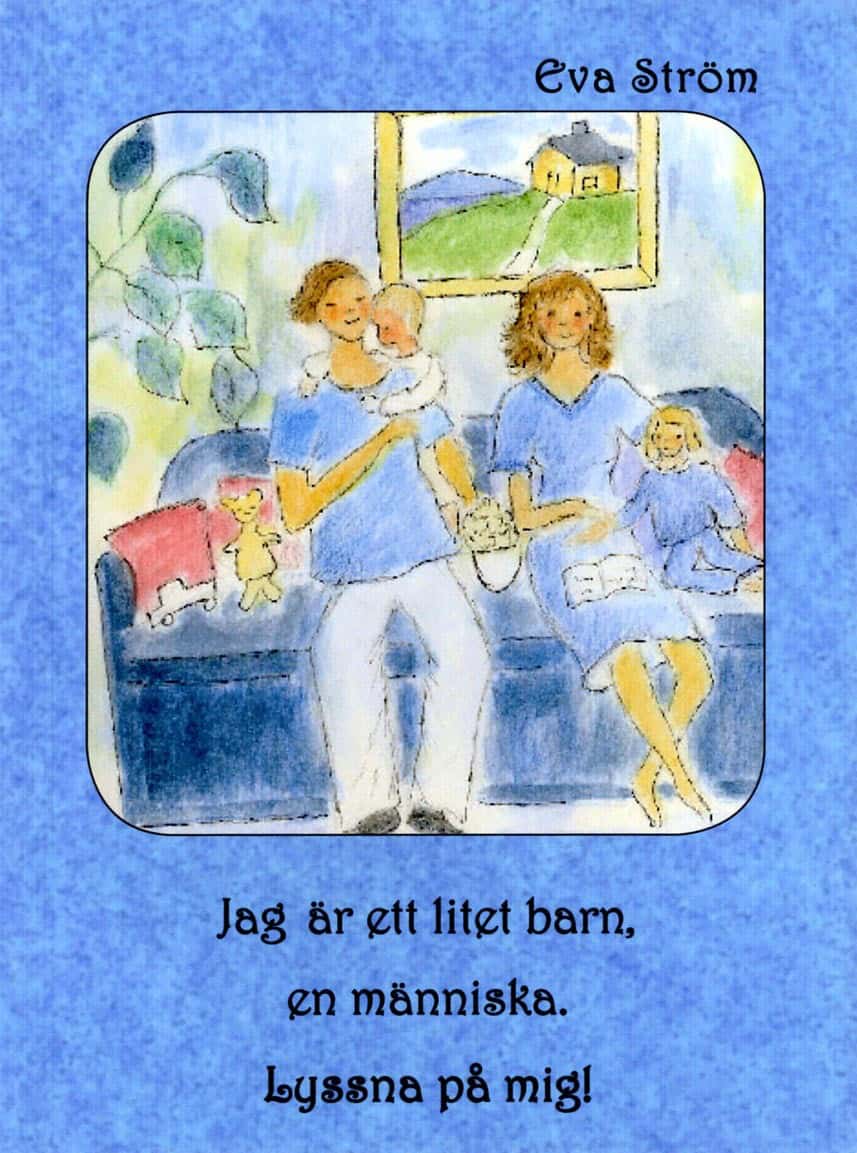 Eva Ström : Jag är ett litet barn, en människa. Lyssna på mig!