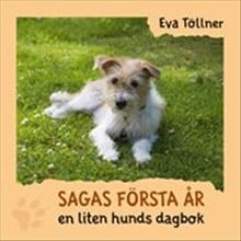 Eva Töllner : Sagas första år : en liten hunds dagbok