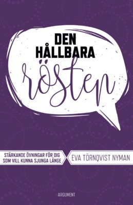 Eva Törnqvist Nyman : Den hållbara rösten : stärkande övningar för dig som vill kunna sjunga länge
