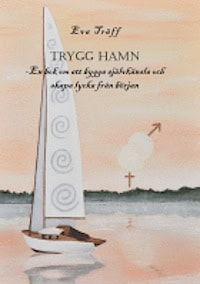 Eva Träff : Trygg hamn : en bok om att bygga självkänsla och skapa lycka från början
