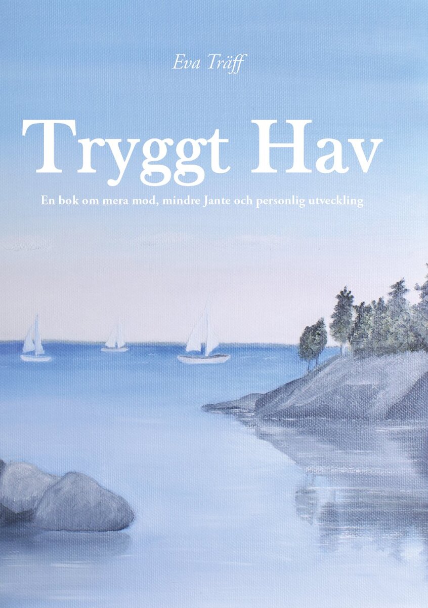 Eva Träff : Tryggt hav : en bok om mera mod, mindre Jante och personlig utveckling