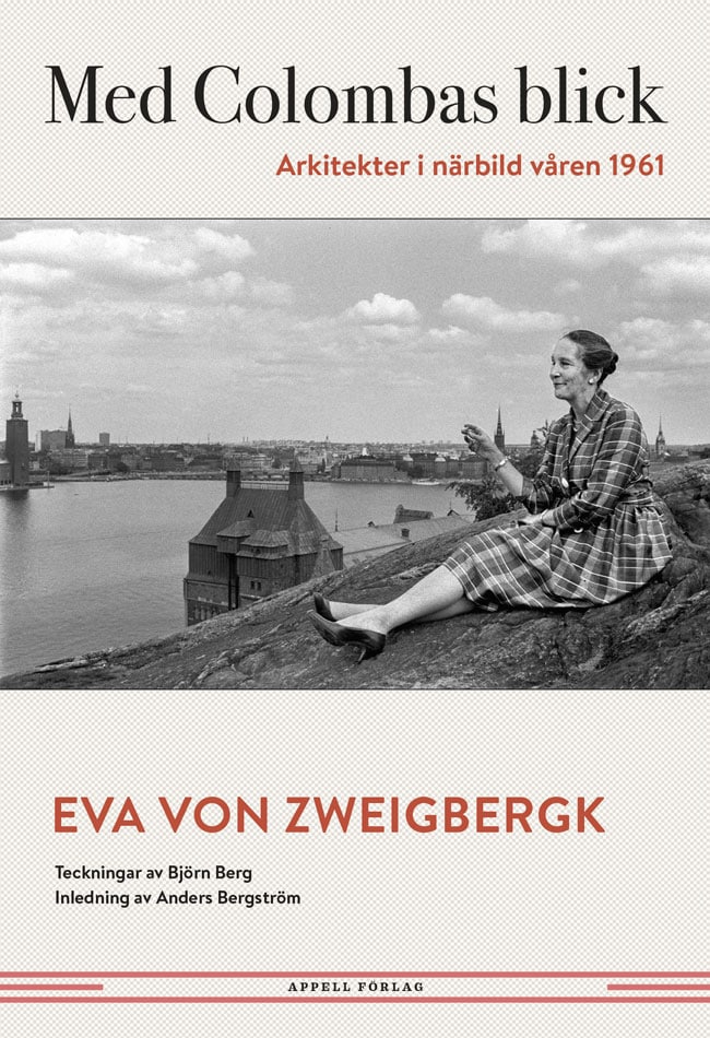 Eva von Zweigbergk : Med Colombas blick. Arkitekter i närbild våren 1961