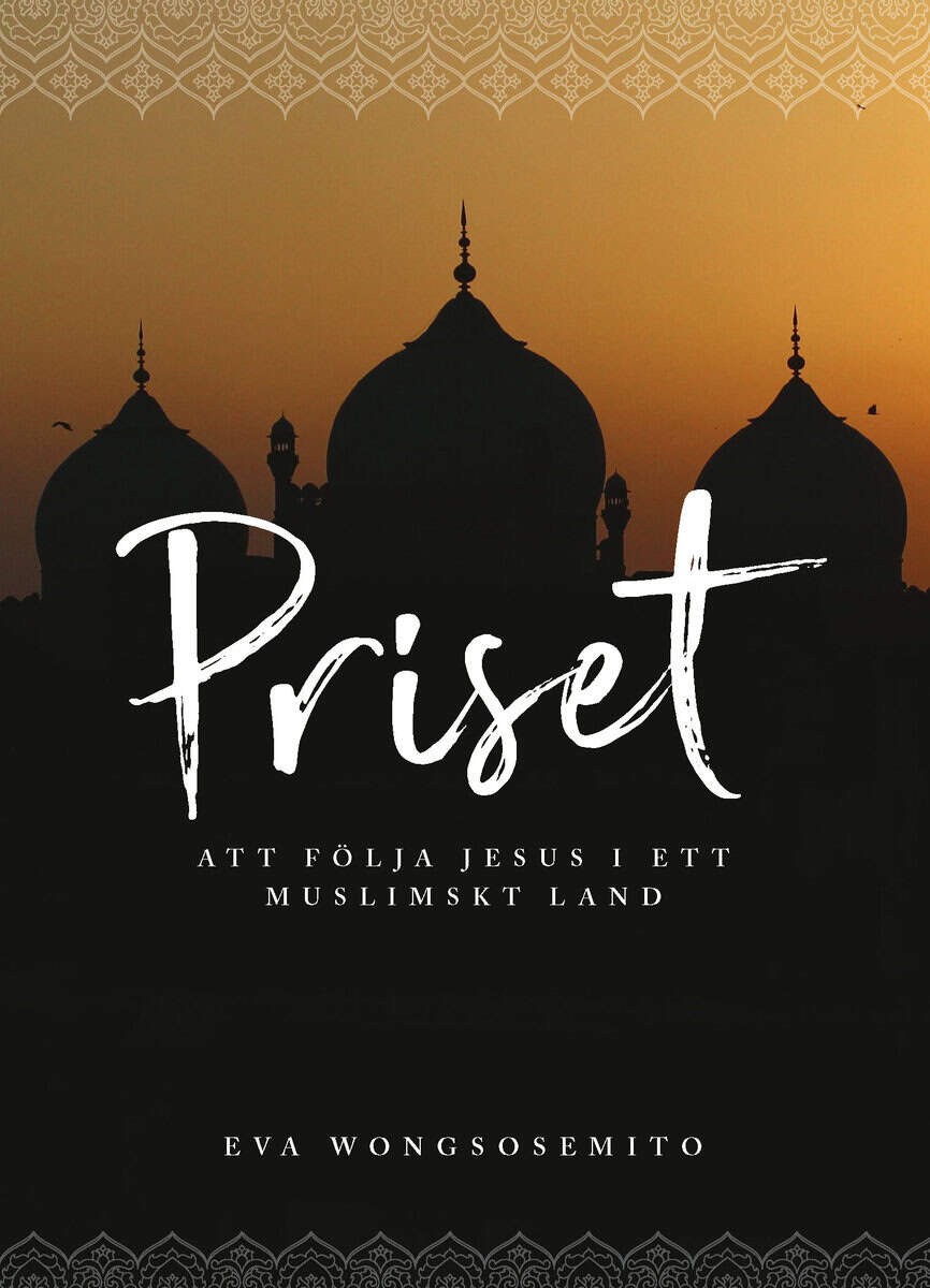 Eva Wongsosemito : Priset - att följa Jesus i ett muslimskt land