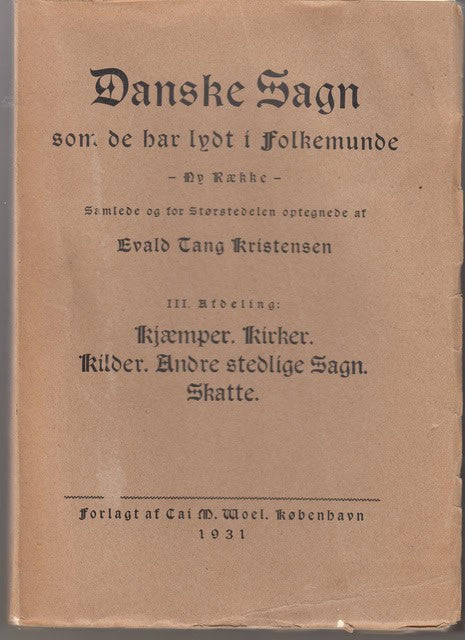 EVALD. TANG KRISTENSEN : Danske sagn som de har lydt i folkemunde III. Afdelning
