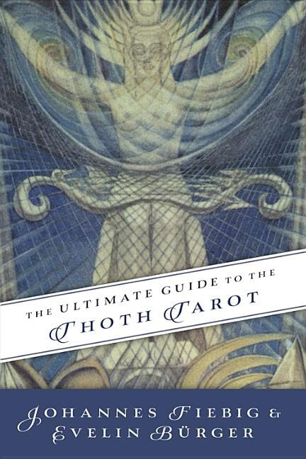 Evelin Burger Johannes Fiebig : Ultimate guide to the thoth, tarot