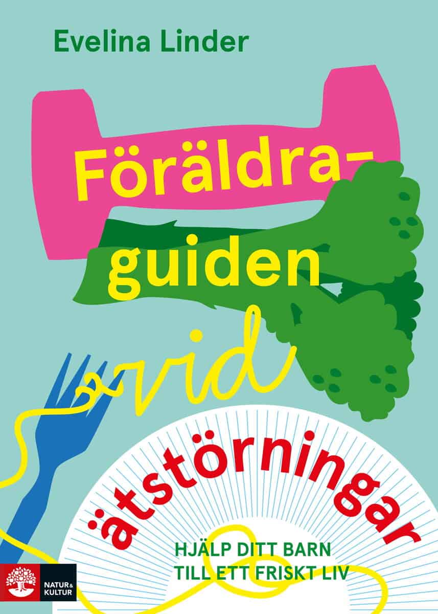 Evelina Linder : Föräldraguiden vid ätstörningar : Hjälp ditt barn till ett friskt liv