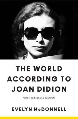 Evelyn McDonnell : The World According to Joan Didion