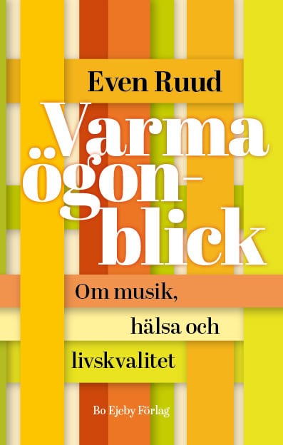 Even Ruud : Varma ögonblick : om musik, hälsa och livskvalitet