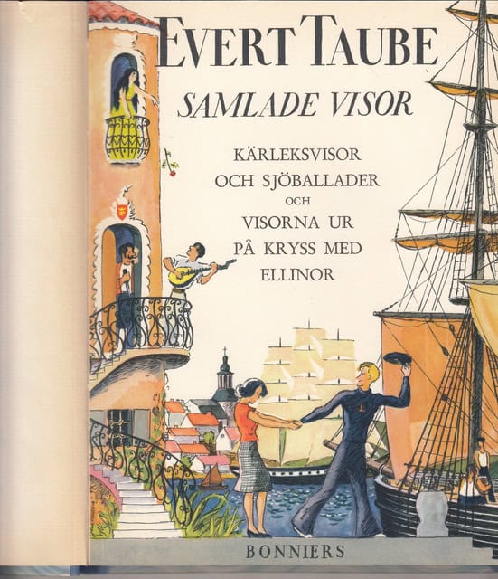 Evert Taube : Evert Taube Samlade visor Kärleksvisor och sjöballader och visorna ur På kryss med Ellinor