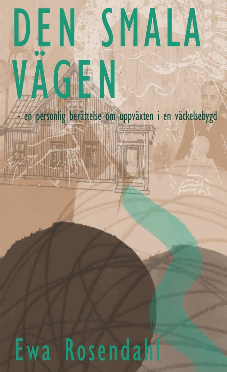 Ewa Rosendahl : Den smala vägen : en personlig berättelse om uppväxten i en väckelsebygd