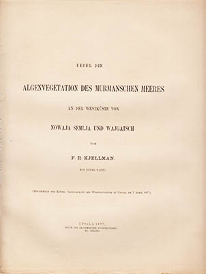 F. R. Kjellman : Ueber die Algenvegetation des Murmanschen Meeres an der Westküste von Nowaja Semlja und Wajgatsch. Mit einer Tafeln (Mitgetheilt der Königl. Gesellschaft des Wissenschaften zu Upsala am 7 April 1877)