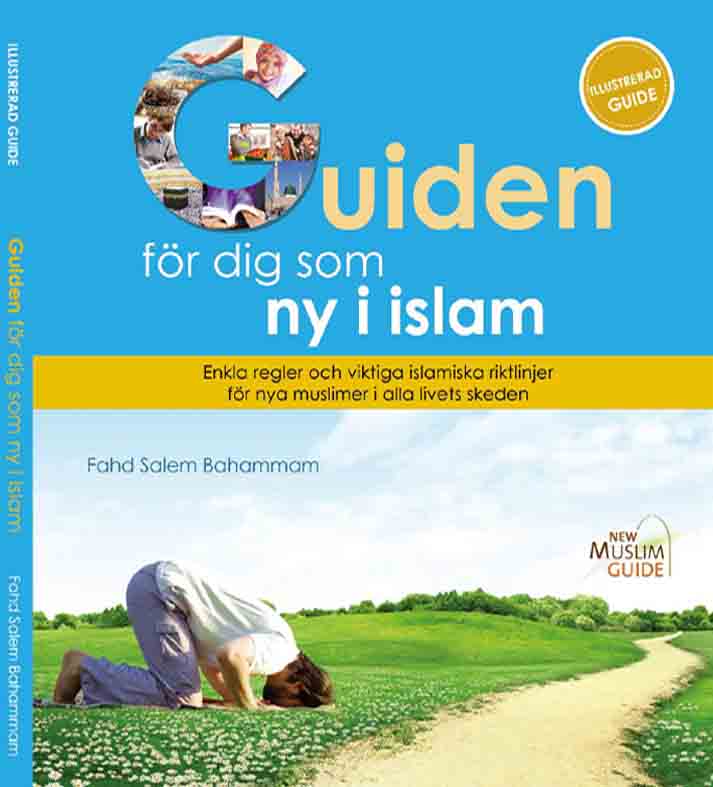 Fahd Salem Bahammam : Guiden för dig som ny i islam : enkla regler och viktiga islamiska riktlinjer för nya muslimer i alla livets skeden