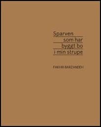 Fakhri Barzandeh : Sparven som har byggt bo i min strupe