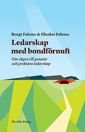 Falemo, Bengt ; Falemo, Elisabet : Ledarskap med bondförnuft : om vägen till genuint och jordnära ledarskap