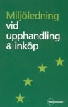 Falk, Jan-Erik ; Frenander, Charlotta ; Norhstedt, Peter ; Ryding, Sven-Olof : Miljöledning vid upphandling & inköp