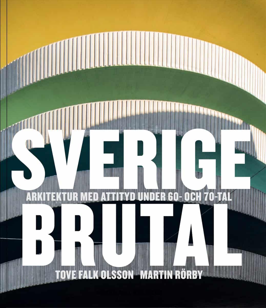 Falk Olsson, Tove ; Rörby, Martin : Sverige brutal : arkitektur med attityd under 60- och 70-tal