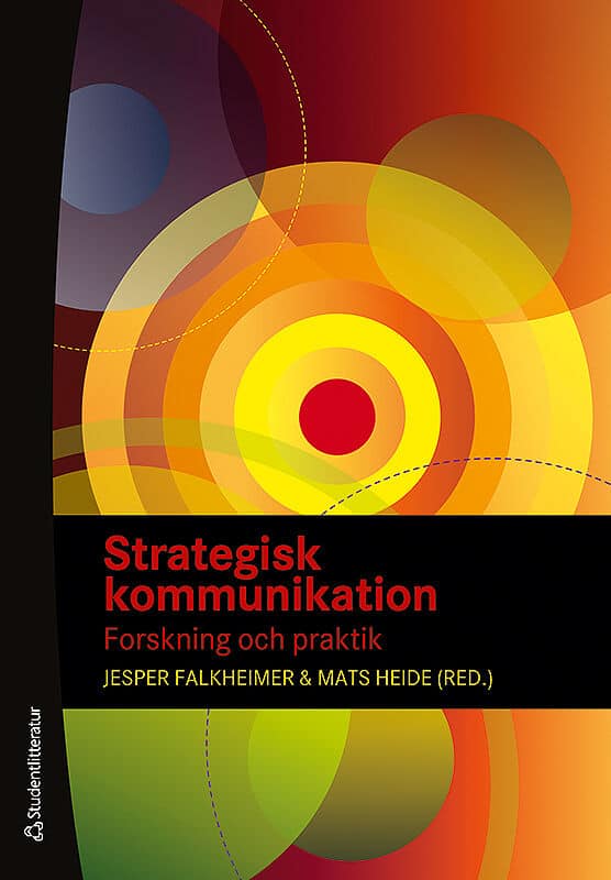 Falkheimer, Jesper ; Heide, Mats ; Cassinger, Cecilia ; Deverell, Edward ; Eriksson, Mats ; Fredriksson, Magnus ; Johansson, Catrin ; Larsson, Inger ; Larsson, Larsåke ; Nothhaft, Camilla ; Gardell, Eva-Karin ; Pallas, Josef ; Rosenqvist, Karolina ; Simonsson, Charlotte ; Strömbäck, Jesper ; Thelander, Åsa ; Von Platen, Sara : Strategisk kommunikation