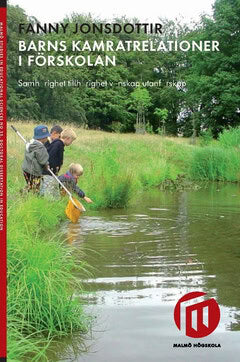 Fanny Jonsdottir : Barns kamratrelationer i förskolan : samhörighet tillhörighet vänskap utanförskap