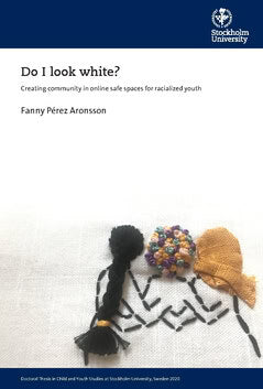 Fanny Pérez Aronsson : Do I look white? : creating community in online safe spaces for racialized youth