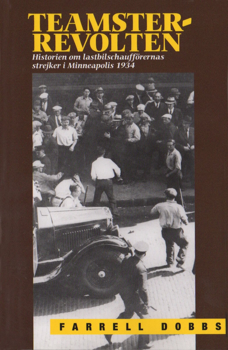 Farrell Dobbs : Teamster-revolten : historien om lasbilschafförernas strejk i Minneapolis 1934
