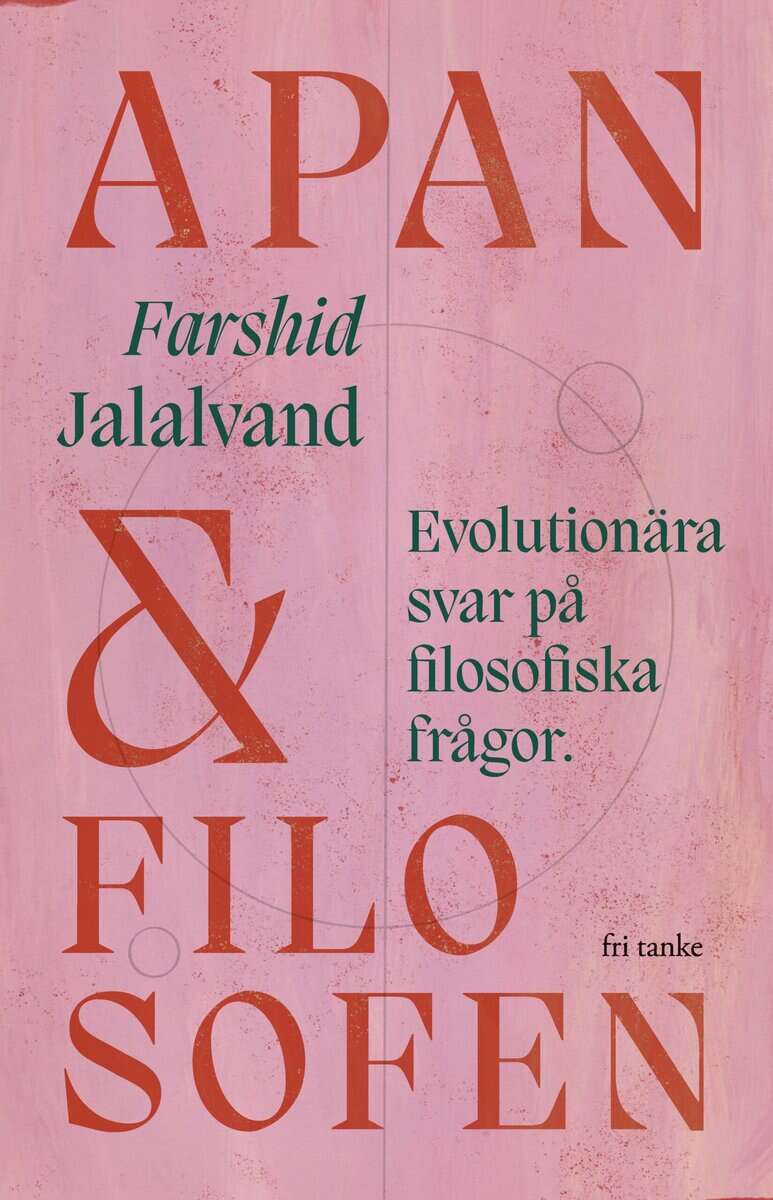 Farshid Jalalvand : Apan & filosofen : evolutionära svar på filosofiska frågor