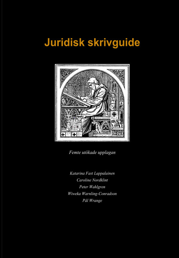 Fast Lappalainen, Katarina ; Nordklint, Caroline ; Wahlgren, Peter ; Warnling Conradson, Wiweka ; Wrange, Pål : Juridisk skrivguide