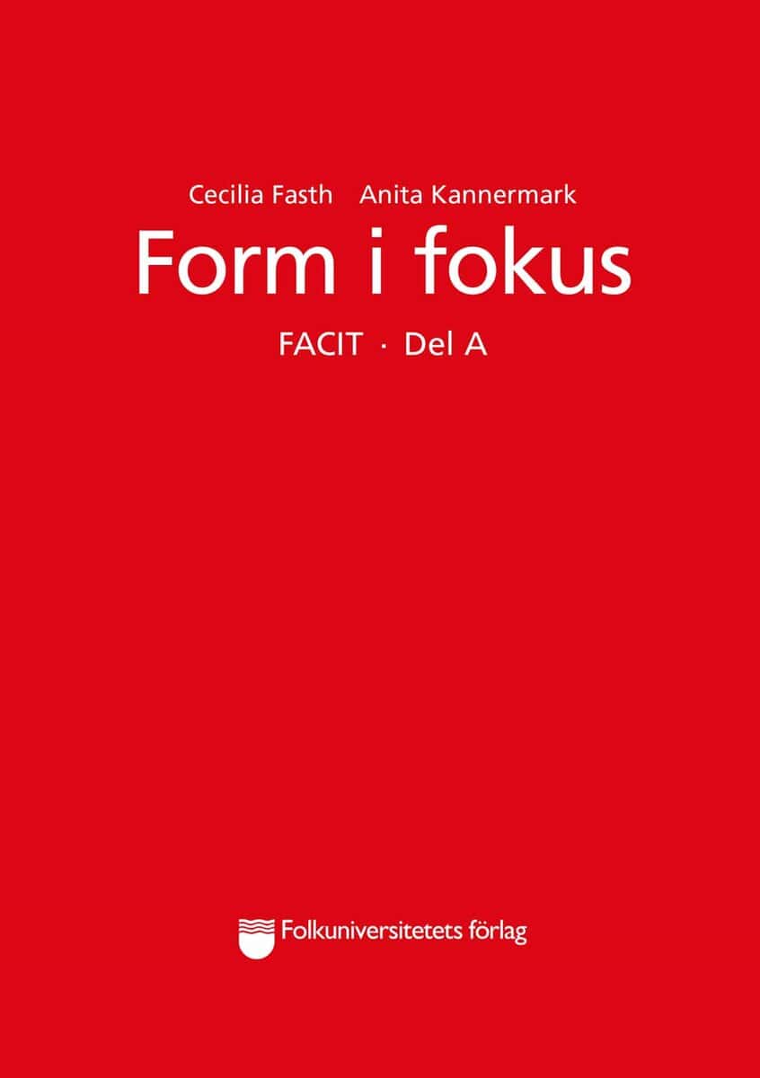Fasth, Cecilia ; Kannermark, Anita : Form i fokus Facit. Del A