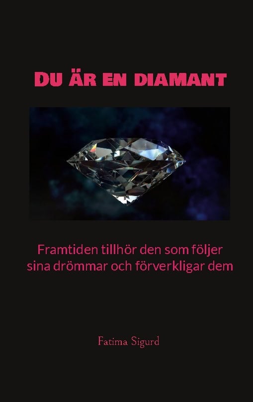 Fatima Sigurd : Du är en diamant : framtiden tillhör den som följer sina drömmar och förverkligar dem
