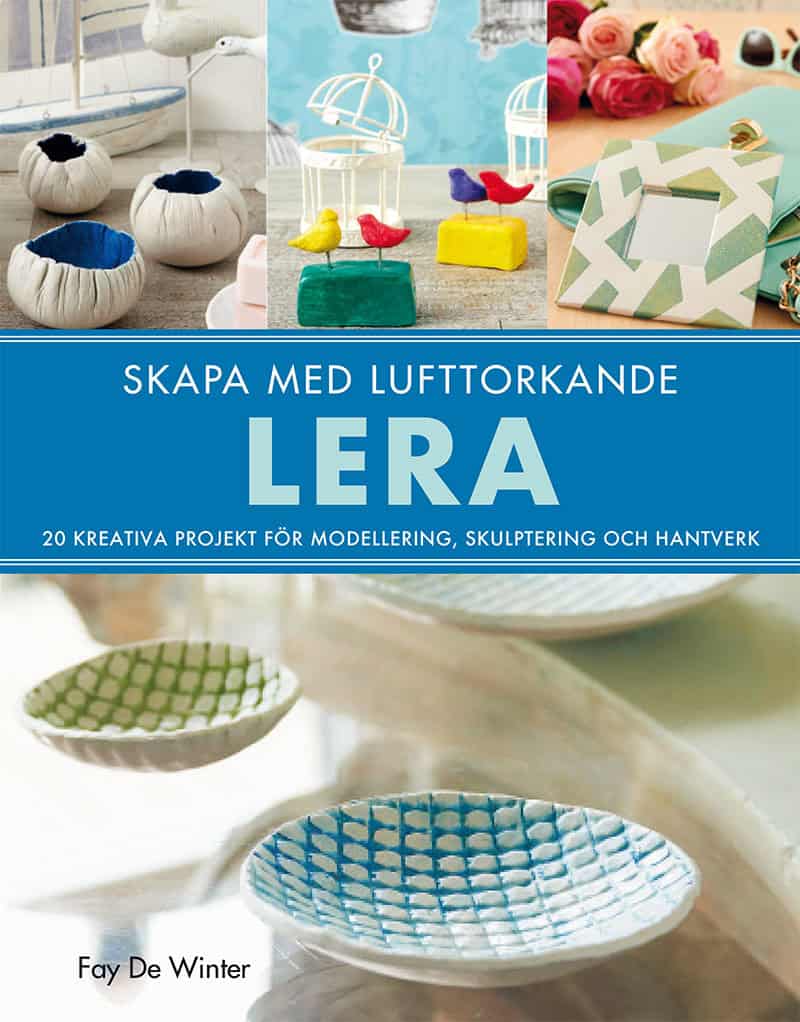 Fay De Winter : Skapa med lufttorkande lera