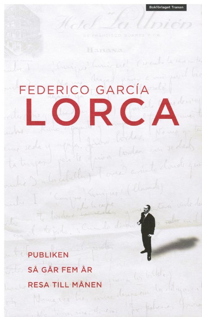 Federico Garcia Lorca : Publiken, Så går fem år och Resa till månen. Två dramer och ett stumfilmsmanus