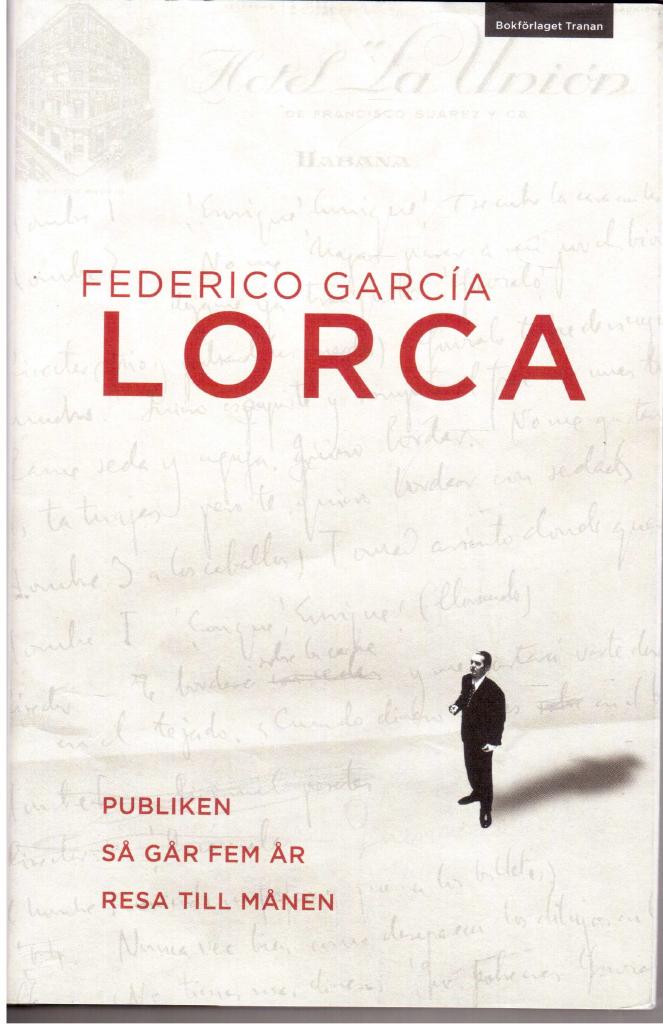 Federico García Lorca : Publiken. Så går fem år. Resa till månen. Två dramer och ett stumfilmsmanus